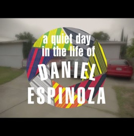 A QUIET DAY IN THE LIFE OF DANIEL ESPINOZA