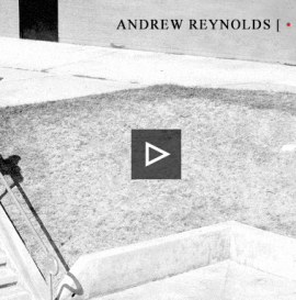ANDREW REYNOLDS LIFE ON VIDEO - PART 4