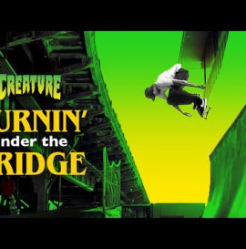 BURNIN' UNDER THE BRIDGE | Creature Skateboards