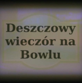 Deszczowy Wieczór na Bowlu... Made by WojtaZ.