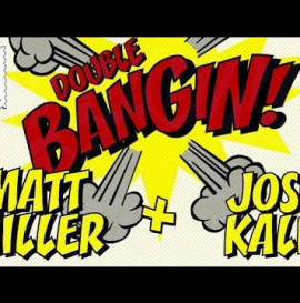 DOUBLE BANGIN! - JOSH KALIS &amp; MATT MILLER