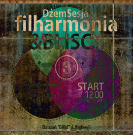 Filharmonia &amp; Bliscy Dżem Sesja 3