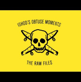 Ishod Wair Obtuse Moments: The Raw Files