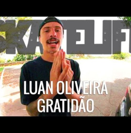 LUAN OLIVEIRA #SKATELIFE | GRATITUDE