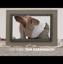 Out There: Tom Karangelov