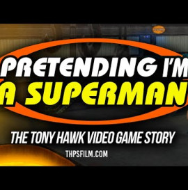 Pretending I'm a Superman - The Tony Hawk Video Game Story Trailer