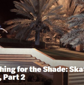 Searching for the Shade: Skating in Oman, Part 2
