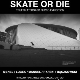 SKATE OR DIE- True skateboard photo exhibition