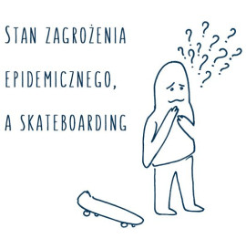 TAN ZAGROŻENIA EPIDEMICZNEGO, A SKATEBOARDING