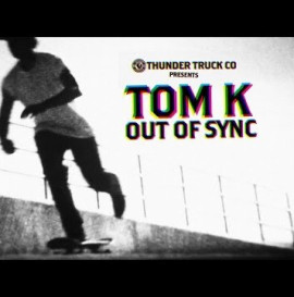 Thunder Trucks: TOM K. Out Of Sync