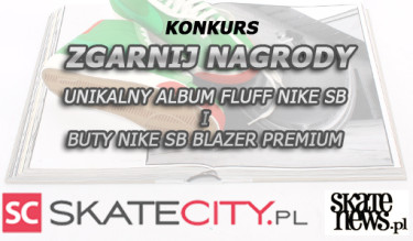 Zgarnij Buty Nike SB BLAZER PREMIUM i unikatowy Album FLUFF NIKE SB.